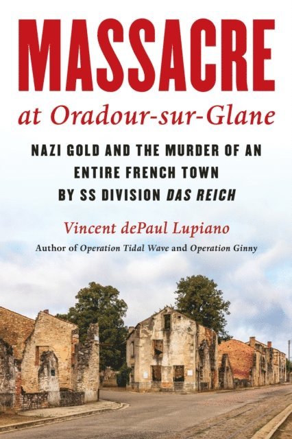 Vincent dePaul Lupiano - Massacre at Oradour-sur-Glane, E-bok
