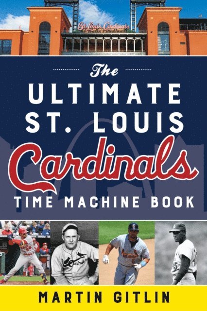 Martin Gitlin - Ultimate St. Louis Cardinals Time Machine Book, E-bok