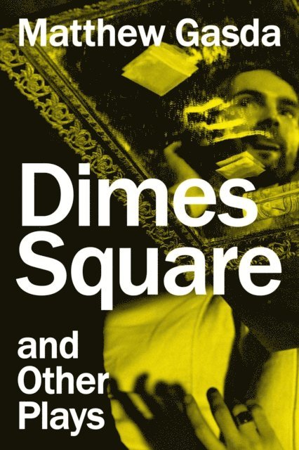 Matthew Gasda - Dimes Square and Other Plays, E-bok