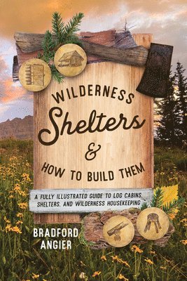 Wilderness Shelters and How to Build Them av Bradford Angier