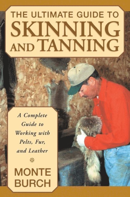 Monte Burch - Ultimate Guide to Skinning and Tanning, E-bok