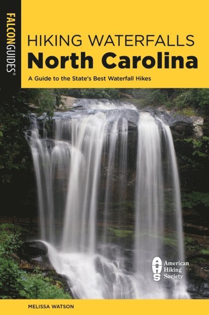 Melissa Watson - Hiking Waterfalls North Carolina: A Guide To The State's Best Waterfall Hikes, E-bok