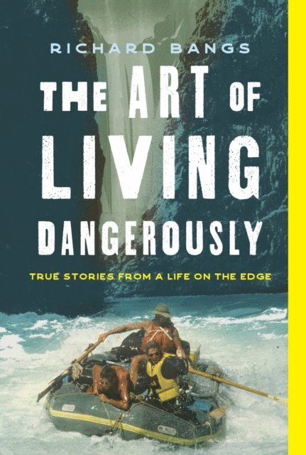 Richard Bangs - Art of Living Dangerously, E-bok
