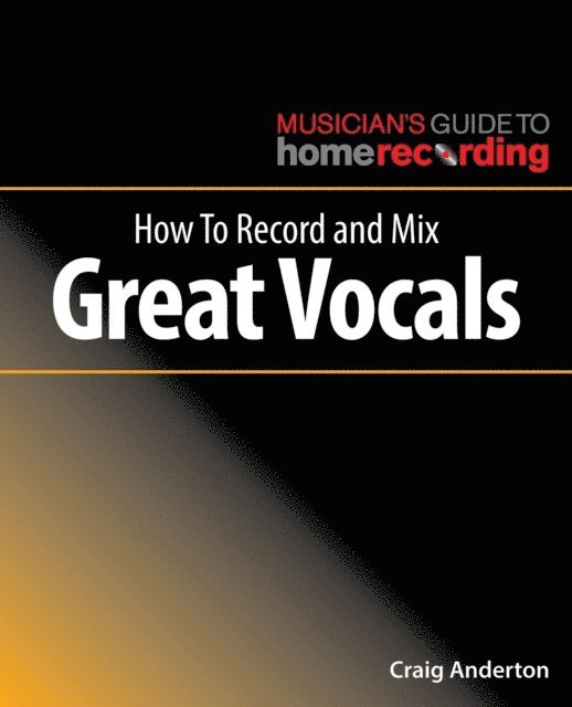 Craig Anderton - How to Record and Mix Great Vocals, E-bok
