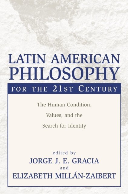 Elizabeth Millan-Zaibert, Jorge J. E. Gracia - Latin American Philosophy for the 21st Century, E-bok
