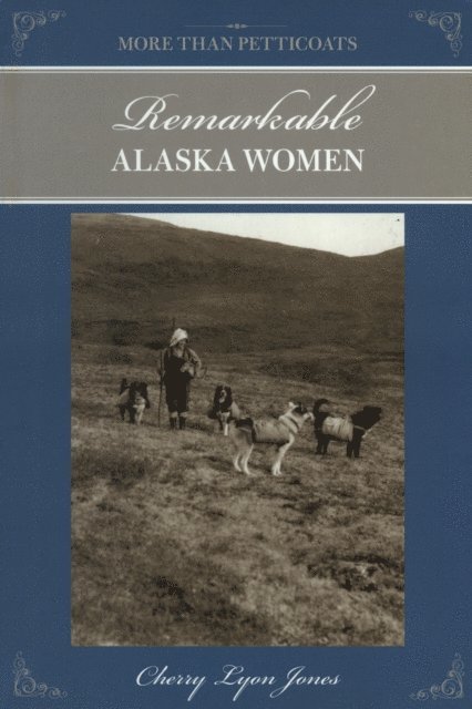 Cherry Lyon Jones - More Than Petticoats: Remarkable Alaska Women, E-bok