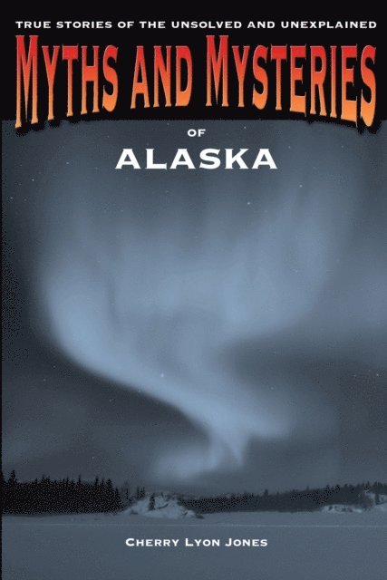 Cherry Lyon Jones - Myths and Mysteries of Alaska, E-bok