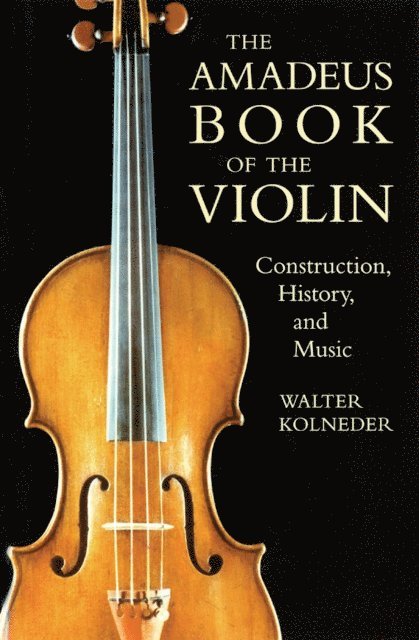 Walter Kolneder - Amadeus Book of the Violin, E-bok
