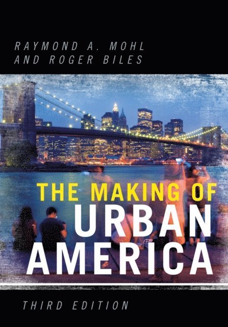 Raymond A. Mohl, Roger Biles - Making of Urban America, E-bok