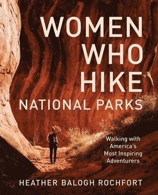 Heather Balogh Rochfort - Women Who Hike National Parks, Häftad. Tillgänglighet: Lägg i varukorg
