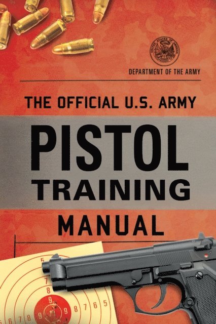 Department of the Army - Official U.S. Army Pistol Training Manual, E-bok