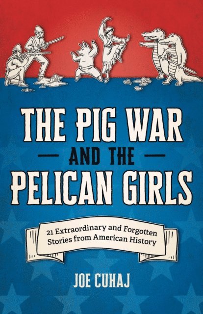 Joe Cuhaj - Pig War and the Pelican Girls, E-bok