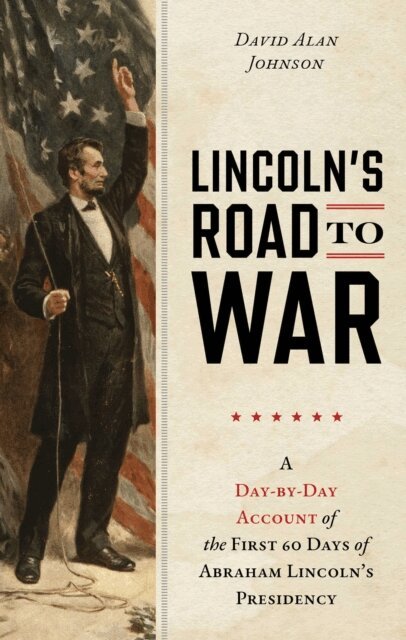 David Alan Johnson - Lincoln's Road to War, E-bok