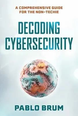 Pablo Brum - Decoding Cybersecurity, Inbunden. Tillgänglighet: Lägg i varukorg