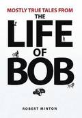 Mostly True Tales from the Life of Bob