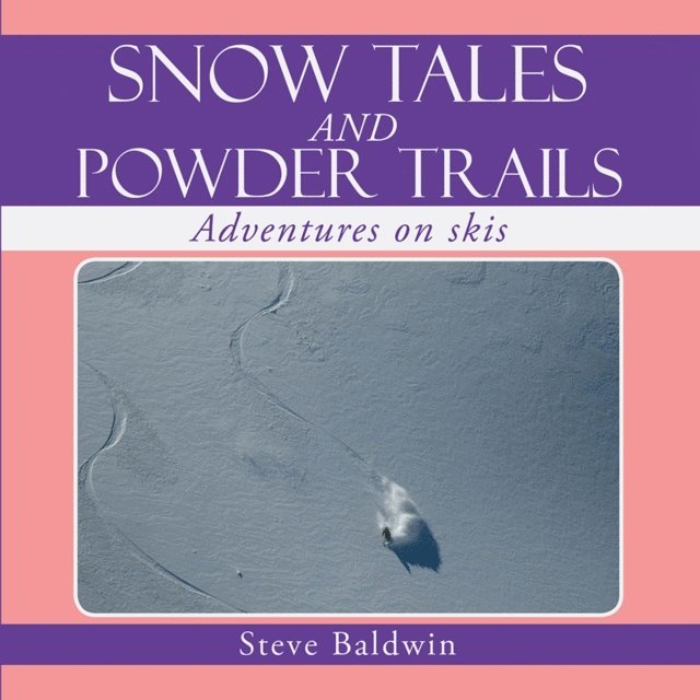 Steve Baldwin - Snow Tales and Powder Trails, E-bok