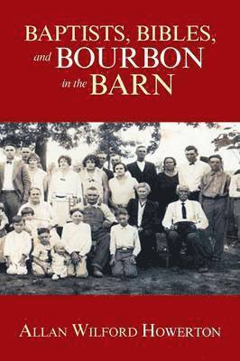 Allan Wilford Howerton - Baptists, Bibles, and Bourbon in the Barn, Häftad. Tillgänglighet: Lägg i varukorg