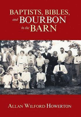 Allan Wilford Howerton - Baptists, Bibles, and Bourbon in the Barn, Inbunden. Tillgänglighet: Lägg i varukorg