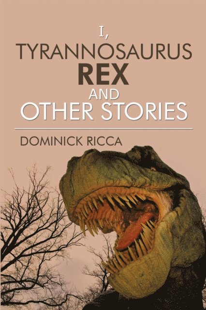 Dominick Ricca - I, Tyrannosaurus Rex and Other Stories, E-bok