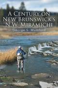 A Century on New Brunswick's N.W. Miramichi