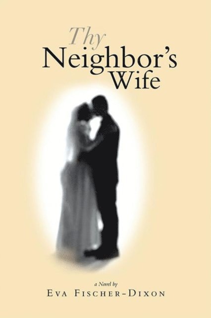 Eva Fischer-Dixon - Thy Neighbor's Wife, E-bok