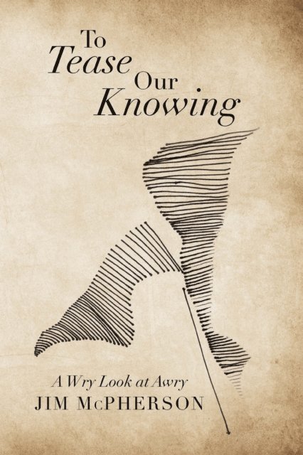Jim McPherson - To Tease Our Knowing, E-bok