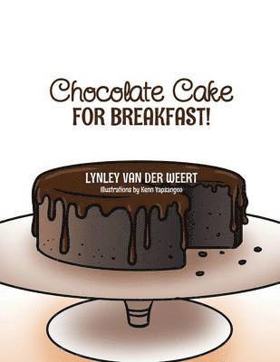Lynley Van Der Weert - Chocolate Cake for Breakfast!, Häftad