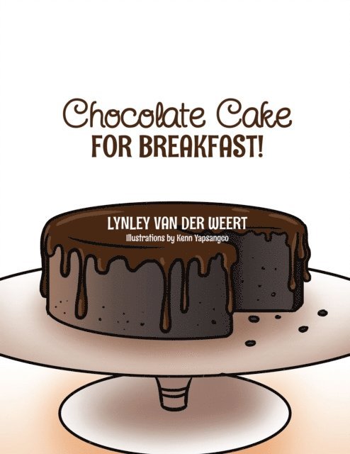 Lynley van der Weert - Chocolate Cake for Breakfast!, E-bok
