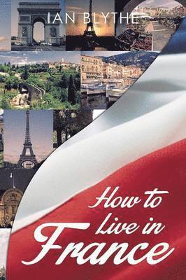 Ian Blythe - How to Live in France, Häftad. Tillgänglighet: Lägg i varukorg