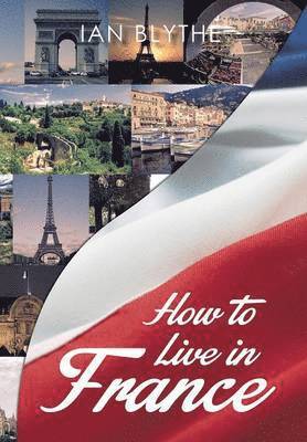Ian Blythe - How to Live in France, Inbunden. Tillgänglighet: Lägg i varukorg