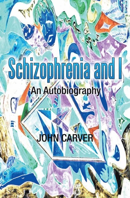 John Carver - Schizophrenia and I, E-bok