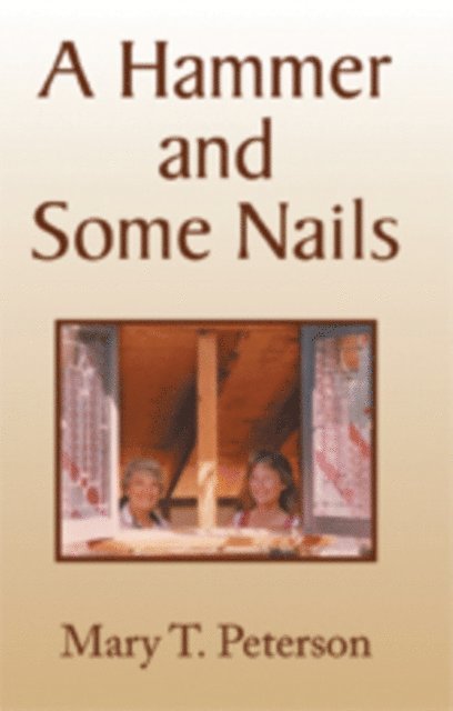 Mary T. Peterson - Hammer and Some Nails, E-bok. Tillgänglighet: Lägg i varukorg