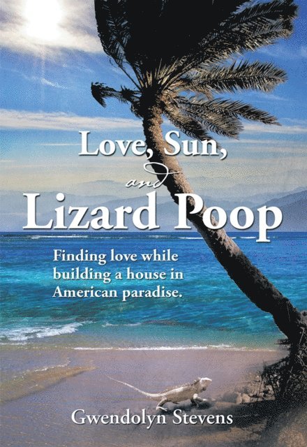 Gwendolyn Stevens - Love, Sun, and Lizard Poop, E-bok