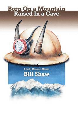 Bill Shaw - Born on a Mountain, Raised in a Cave, Häftad. Tillgänglighet: Lägg i varukorg