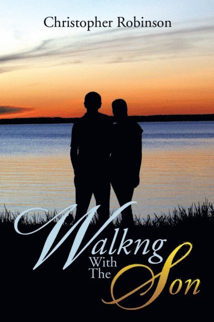 Christopher Robinson - Walkng with the Son, E-bok