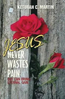 Keturah C Martin - Jesus Never Wastes Pain, Häftad. Tillgänglighet: Lägg i varukorg