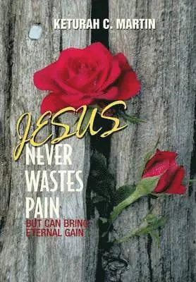 Keturah C Martin - Jesus Never Wastes Pain, Inbunden. Tillgänglighet: Lägg i varukorg