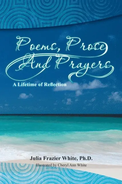 Julia Frazier White Ph.D. - Poems, Prose and Prayers, E-bok. Tillgänglighet: Lägg i varukorg
