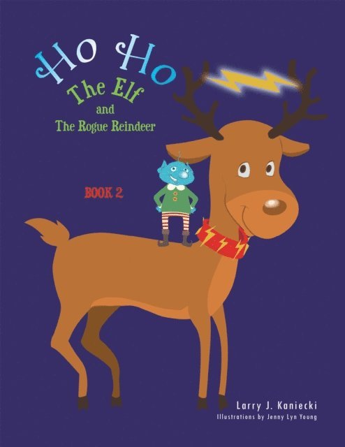 Larry J. Kaniecki - Ho Ho the Elf and the Rogue Reindeer, E-bok