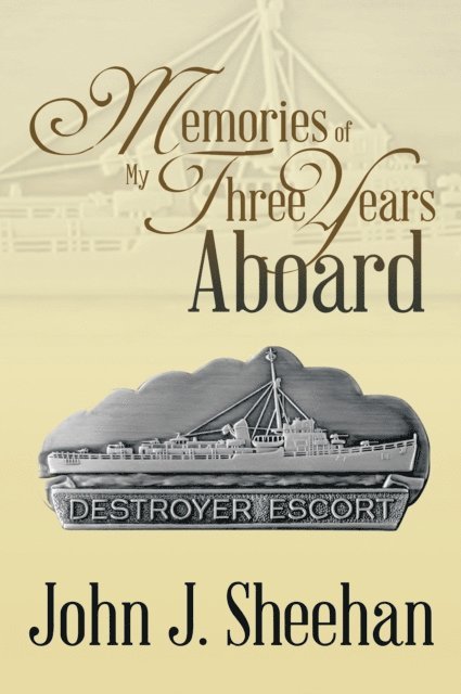 John J. Sheehan - Memories of My Three Years Aboard Destroyer Escorts, E-bok. Tillgänglighet: Lägg i varukorg