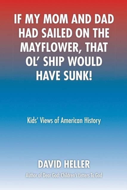 David Heller - If My Mom and Dad Had Sailed on the Mayflower, That Ol' Ship Would Have Sunk!, E-bok. Tillgänglighet: Lägg i varukorg