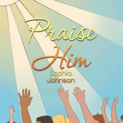 Sophia Johnson - Praise Him, Häftad. Tillgänglighet: Lägg i varukorg
