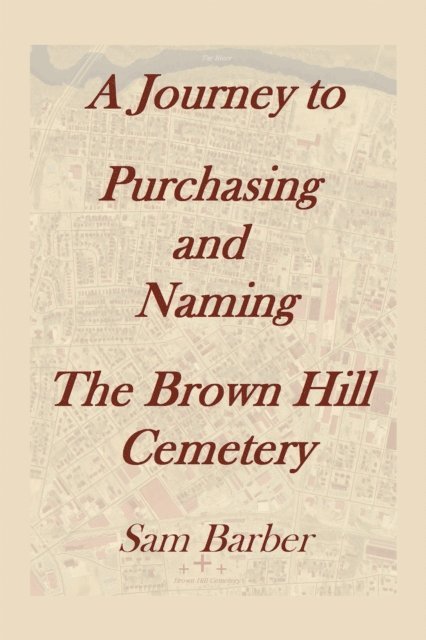 Sam Barber - Journey to Purchasing and Naming the Brown Hill Cemetery, E-bok