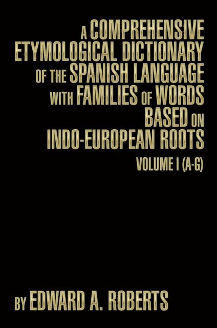 Edward A. Roberts - Comprehensive Etymological Dictionary of the Spanish Language with Families of Words Based on Indo-European Roots, E-bok