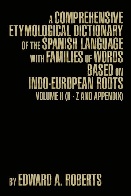 Edward A. Roberts - Comprehensive Etymological Dictionary of the Spanish Language with Families of Words based on Indo-European Roots, E-bok