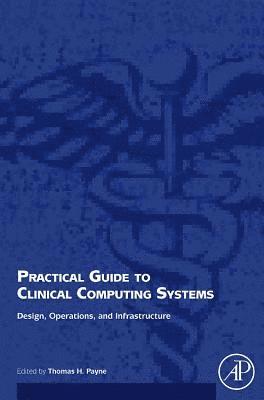 Thomas Payne - Practical Guide to Clinical Computing Systems: Design, Operations, and Infrastructure, Häftad. Tillgänglighet: Lägg i varukorg