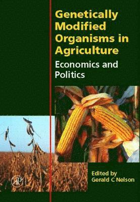Gerald C. Nelson - Genetically Modified Organisms in Agriculture: Economics and Politics, Häftad. Tillgänglighet: Lägg i varukorg