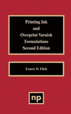 Ernest W. Flick - Printing Ink and Overprint Varnish Formulations, 2nd Edition, Häftad