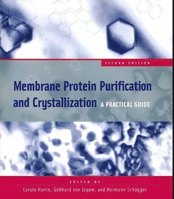 Carola Hunte, Gebhard Von Jagow - Membrane Protein Purification and Crystallization: A Practical Guide, Häftad