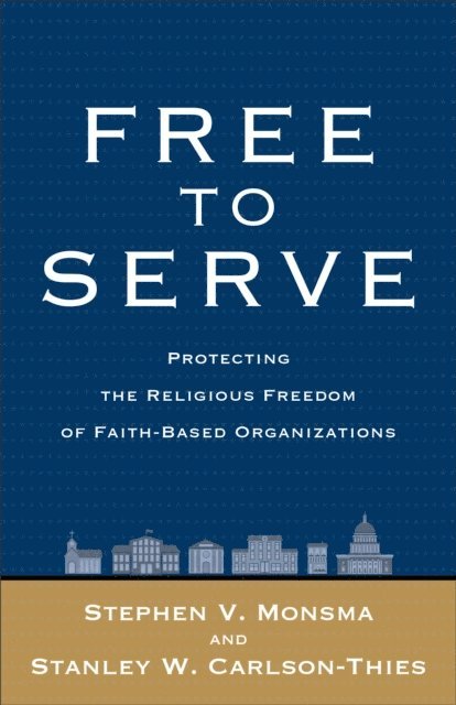 Stanley W. Carlson-Thies, Stephen V. Monsma - Free to Serve, E-bok